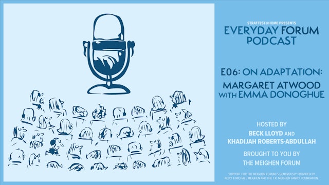 E06: On Adaptation: Margaret Atwood with Emma Donoghue | Everyday Forum Podcast