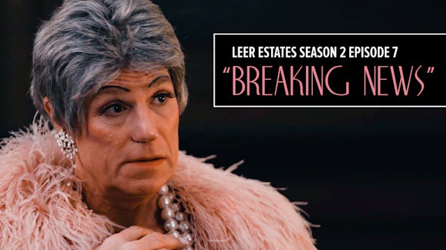 E07: Breaking News | Leer Estates Sea...