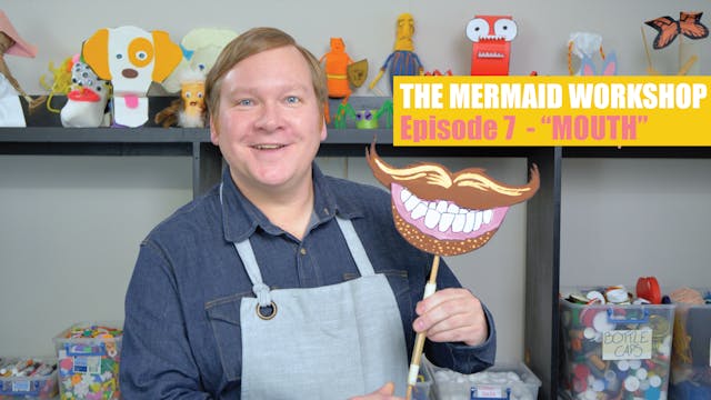 E07: MOUTH - The Mermaid Workshop