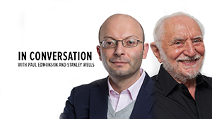 In Conversation with Sir Stanley Wells and Dr. Paul Edmondson