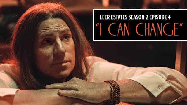 E04: I Can Change | Leer Estates Seas...