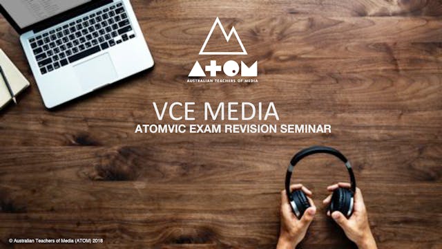 2018 ATOM VCE Media Units 3&4 Exam Revision Seminar