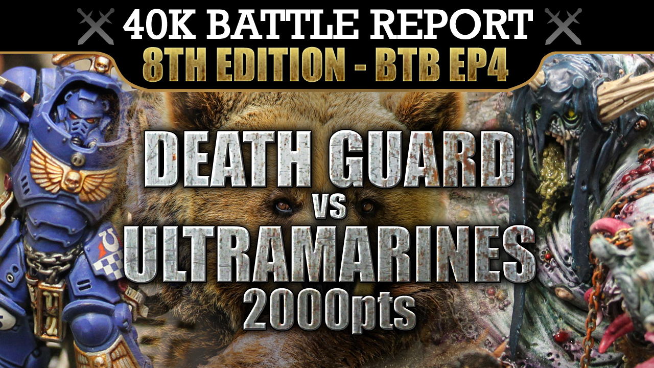 Ultramarines vs Death Guard 40K Bat Rep 8th Ed 2000pts BTB4: BE GONE FOUL DEMON!