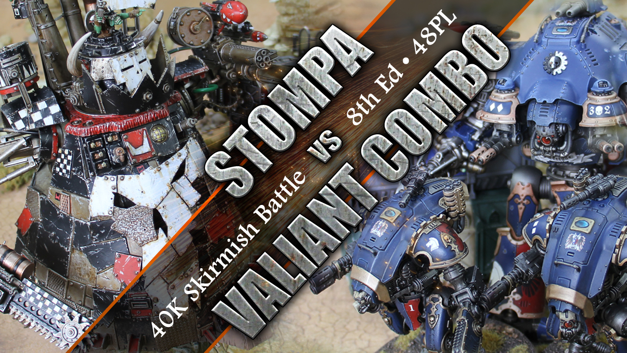 Valiant Combo vs Stompa 40K Skirmish 8th Ed 48PL CHAMPION OF THE HOUSEHOLD!