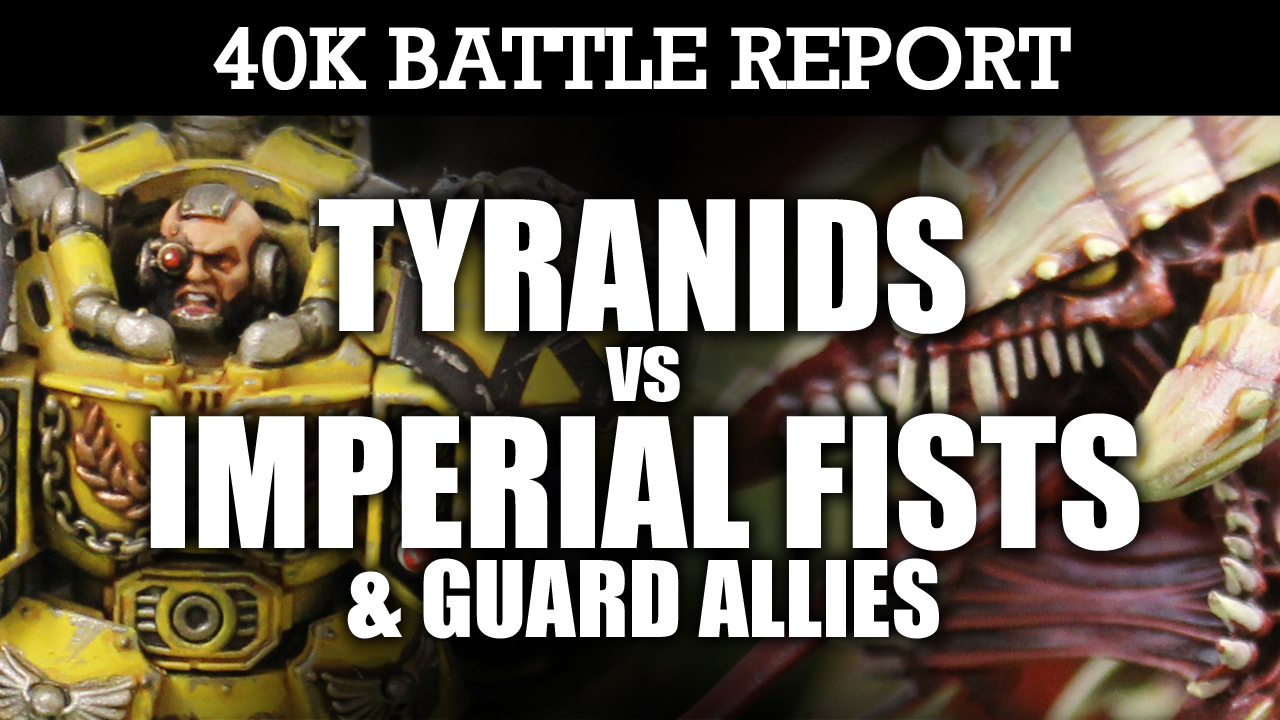Imperial Fists & IG Allies vs Tyranids 40K Battle Report OPEN RANGE! 7th Ed 1850pts