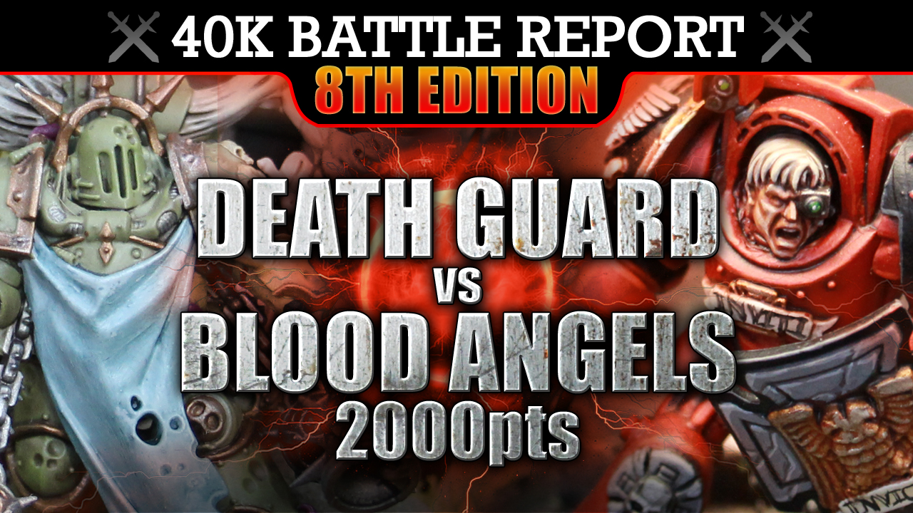 Death Guard vs Blood Angels WH40K Bat Rep 2000pts S7:E20 STEM THE TIDE!