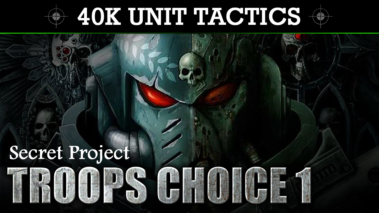 Secret Project 40K UNIT TACTICS + SHOWCASE: Troops Choice 1