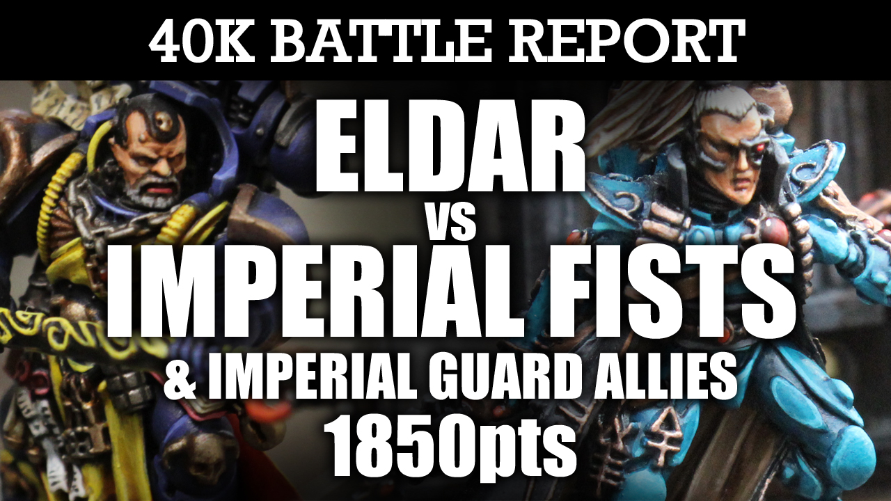 Eldar vs Imperial Fists & IG Allies 40K Battle Report POWER STRUGGLE! 7th Ed 1850pts