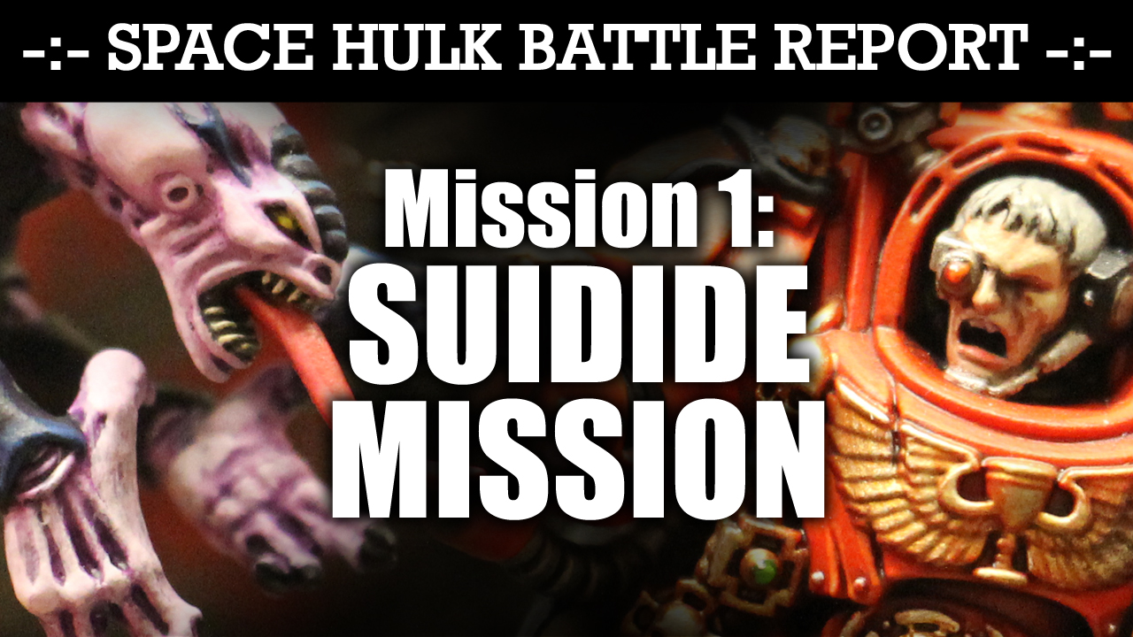 Space Hulk Battle Report Mission 1: SUICIDE MISSION!