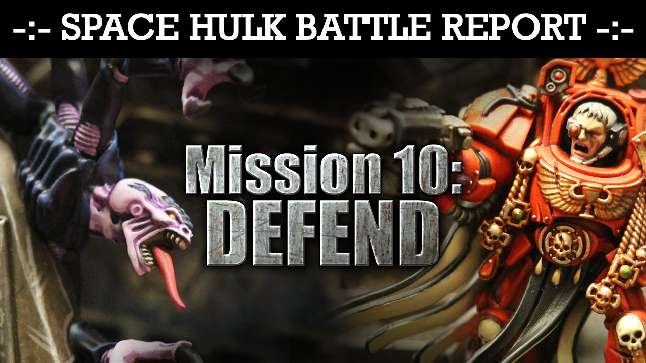 Space Hulk Battle Report Mission 10: DEFEND!