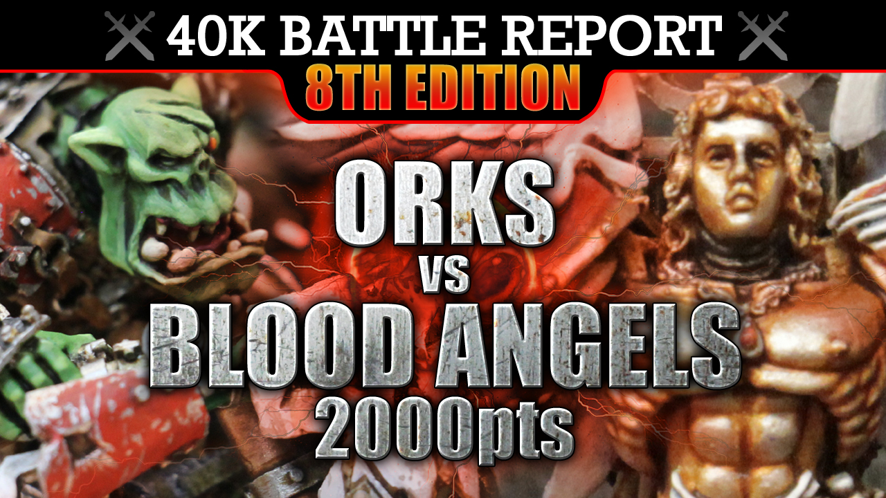 Blood Angels vs Orks Warhammer 40K Battle Report 8th Edition FLUSH 'EM OUT! 2000pts | HD