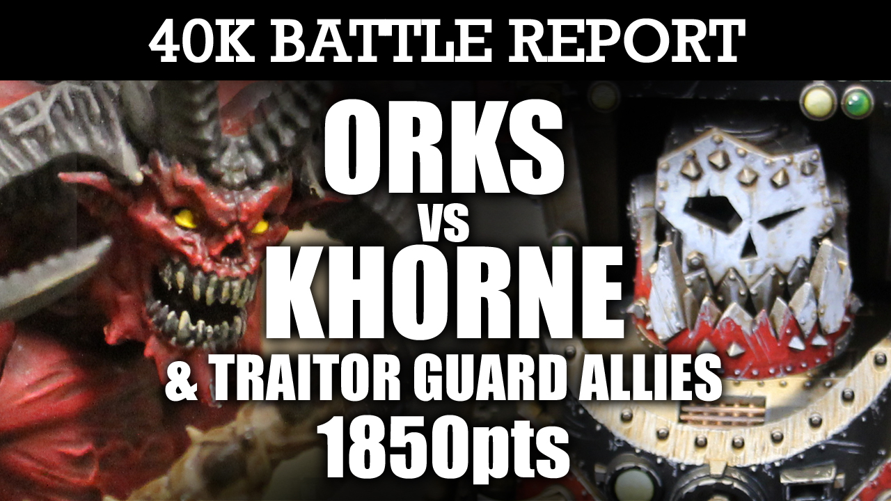 Khorne Daemonkin & IG Allies vs Orks 40K Battle Report DAEMON CRUMPIN! 7th Ed 1850pts