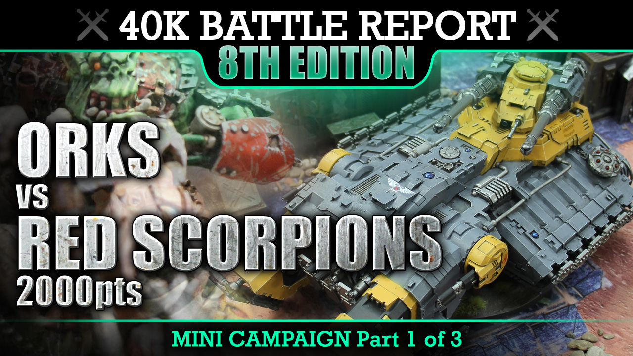 Red Scorpions vs Orks SBR 40K Battle Report P1 2000pts NOW OR NEVER!