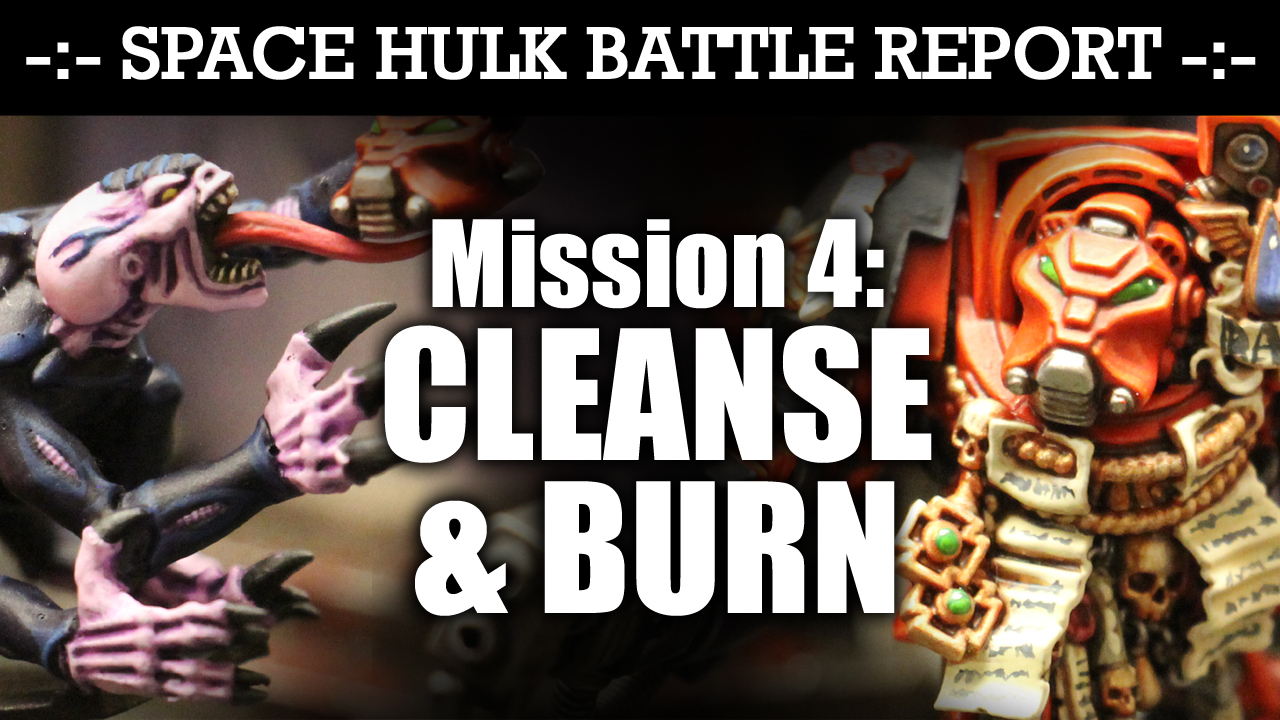 Space Hulk Battle Report Mission 4: CLEANSE & BURN!