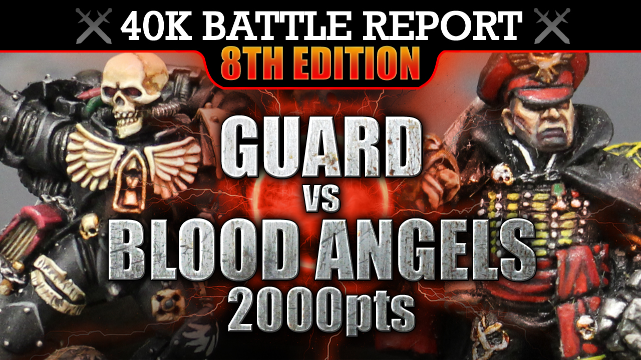 Blood Angels vs Guard Warhammer 40K Battle Report FOR SANGUINIUS! 2000pts