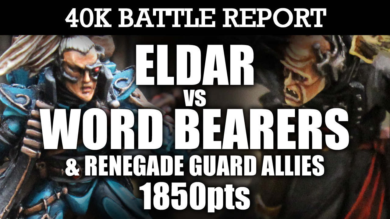 Eldar vs Word Bearers & Renegade Allies 40K Battle Report AN ALLIANCE OF EVIL! 7th Ed 1850pts