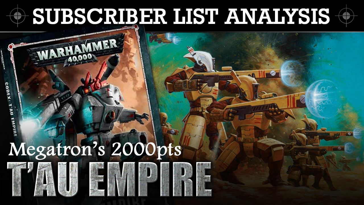 SUBSCRIBER 40K LIST ANALYSIS Megatron's 2000pts T'au Empire Army