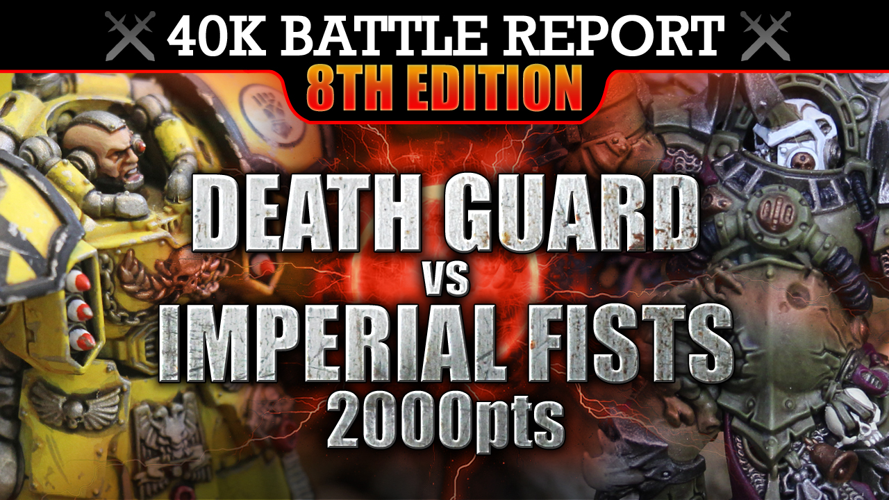 Death Guard vs Imperial Fists WH40K Bat Rep 2000pts S7:E14 THE FIST OF DORN!