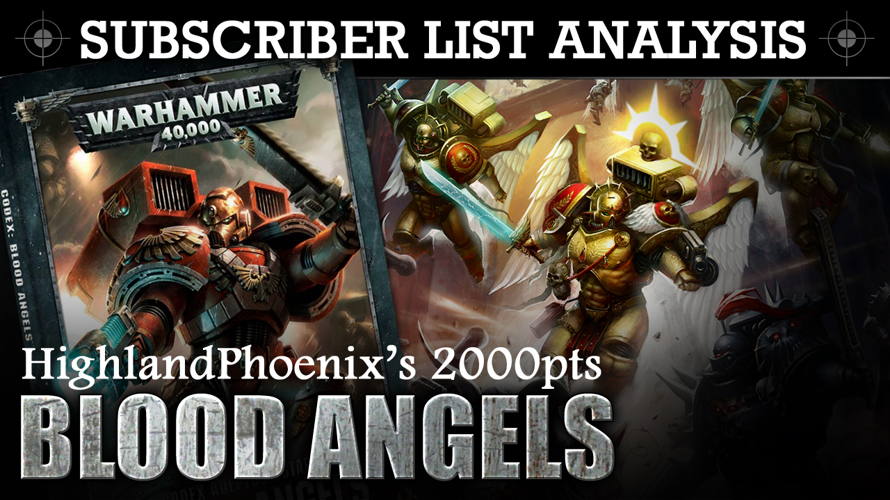 SUBSCRIBER 40K LIST ANALYSIS HighlandPhoenix's 2000pts Blood Angels Army