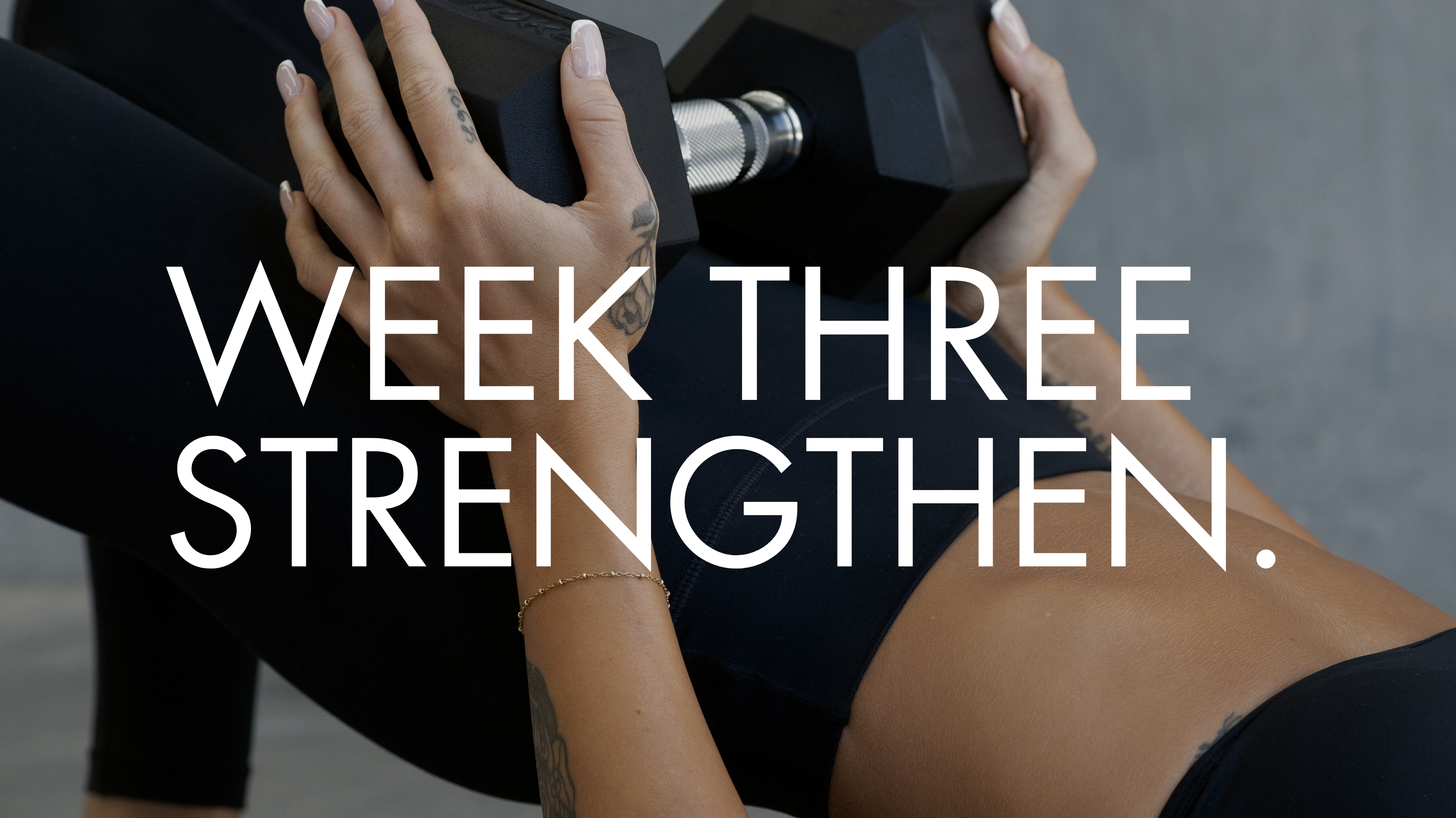 WEEK THREE: STRENGTHEN