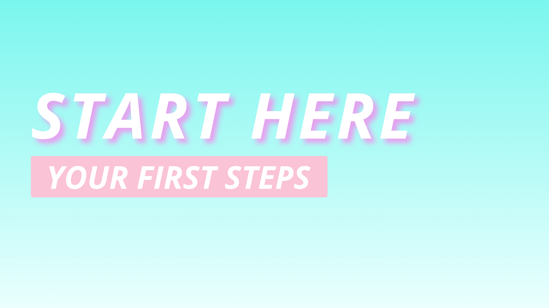 Start Here: Your First Steps