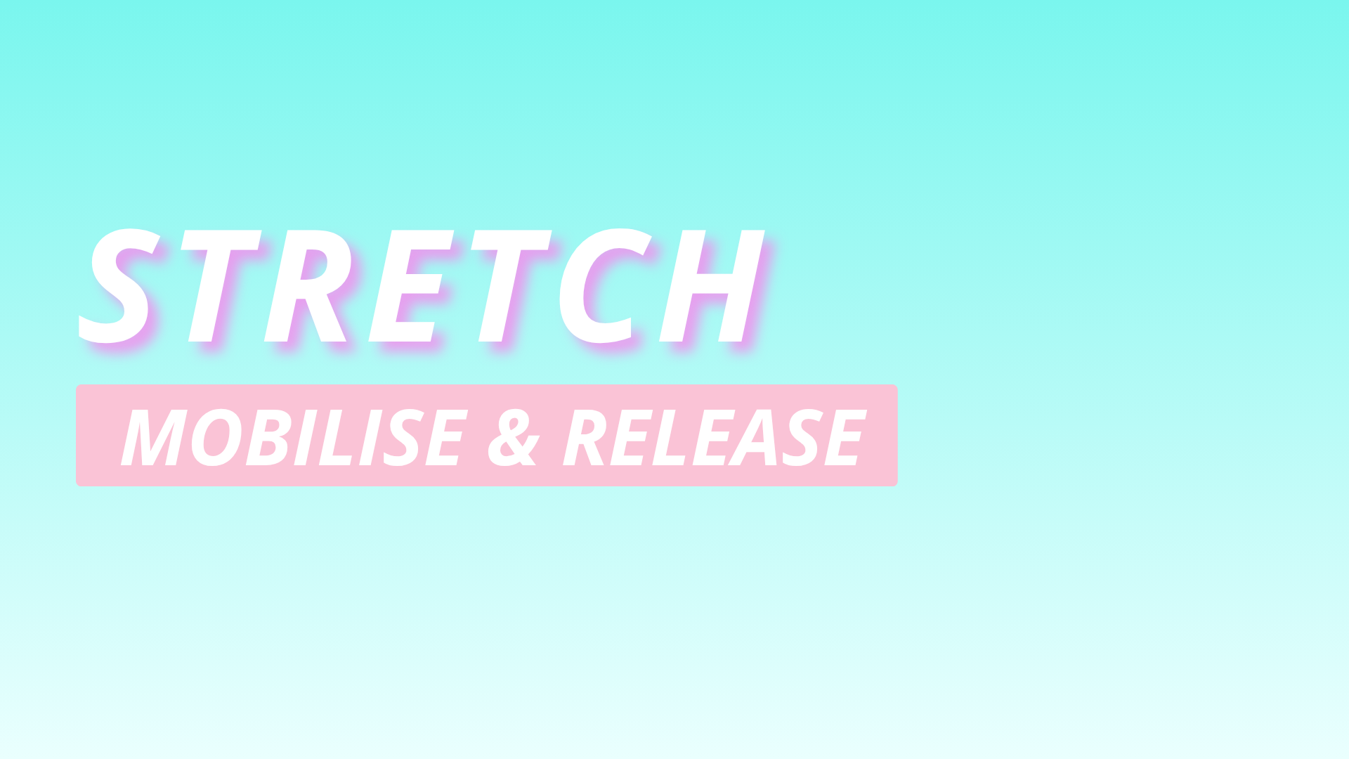 Stretch, Mobilise and Release