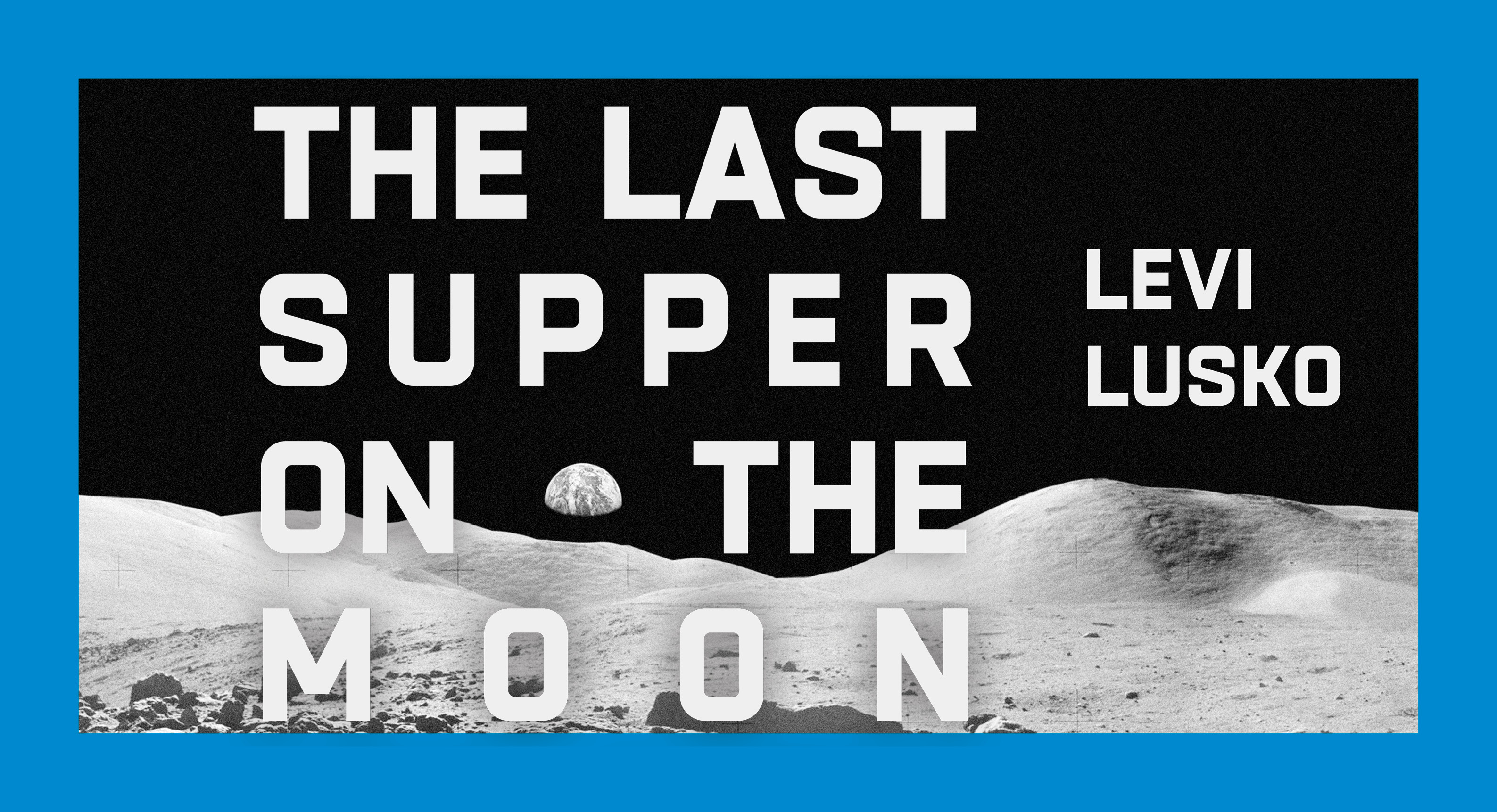 Last Supper on the Moon (Levi Lusko) - Study Gateway