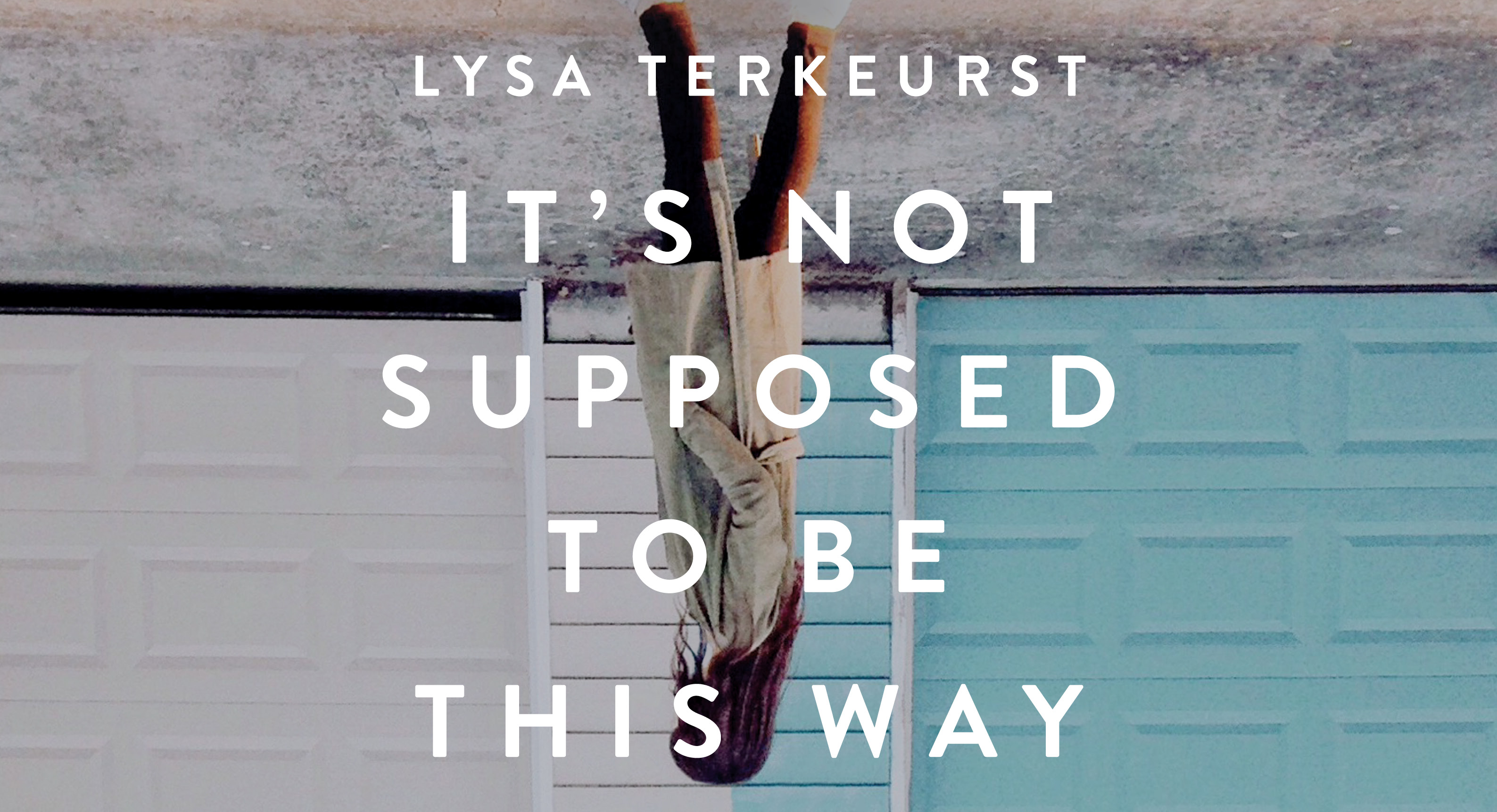It's Not Supposed to Be This Way (Lysa TerKeurst) - Study Gateway