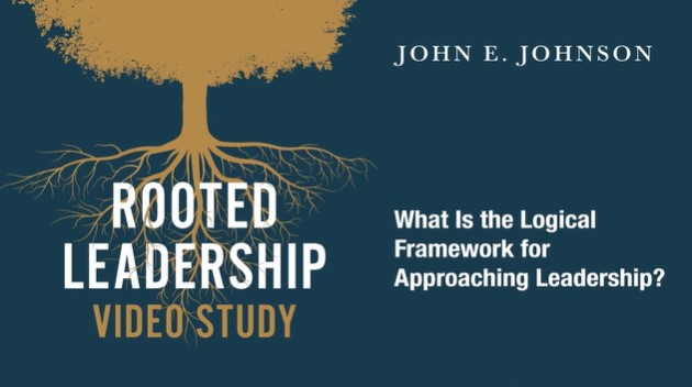 S1: What is the Logical Framework for Approaching Leadership? (Rooted Leadership