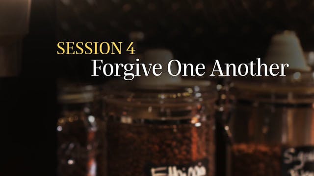 How Happiness Happens - Session 4 - Forgive One Another