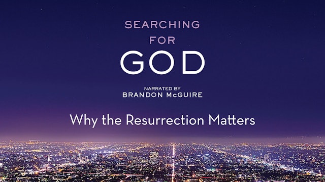 Searching for God - Session 5 - Why the Resurrection Matters