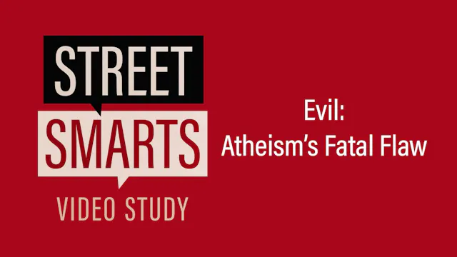 S5: Evil: Atheism's Fatal Flaw (Stree...