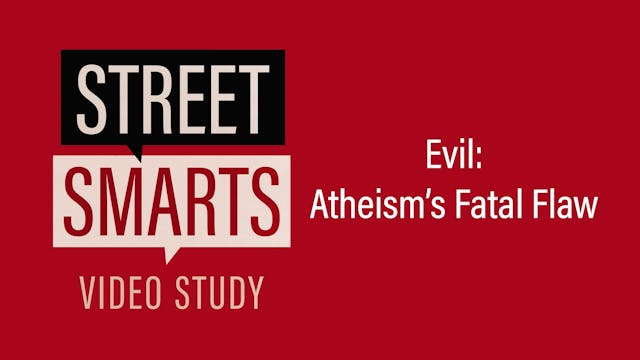 S5: Evil: Atheism's Fatal Flaw (Stree...