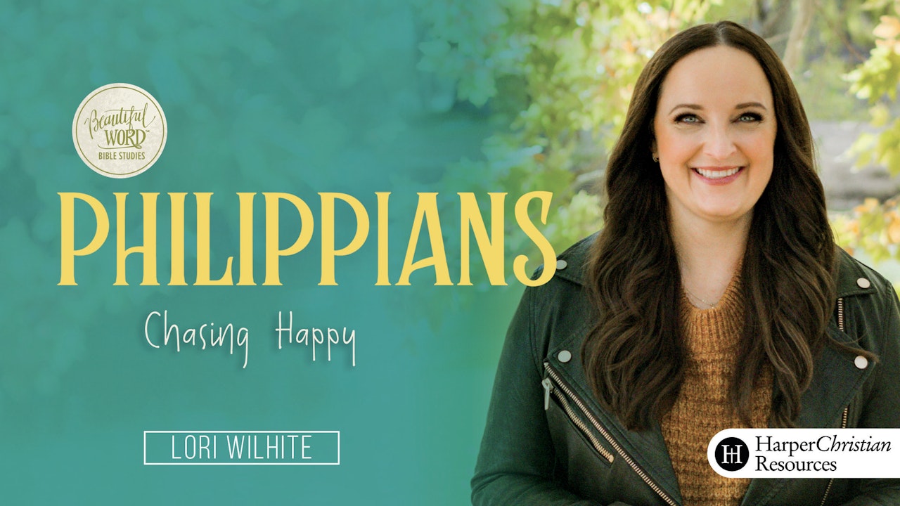 Beautiful Word: Philippians - Chasing Happy (Lori Wilhite)