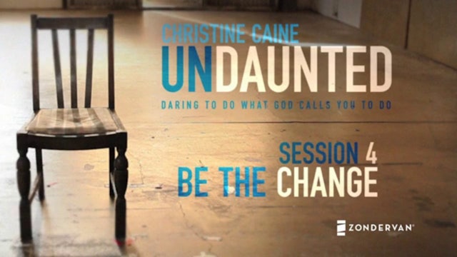 Undaunted Session 4: Be the Change