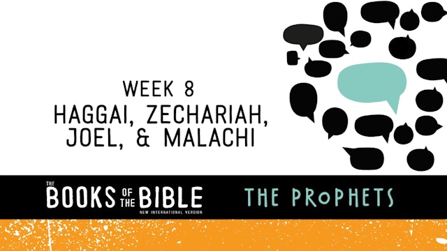 The Prophets - Week 8 - Haggai, Zechariah, Joel, & Malachi