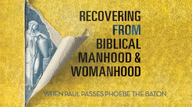 S9: When Paul Passes Phoebe the Baton (Recovering fm Biblical Manhood/Womanhood)