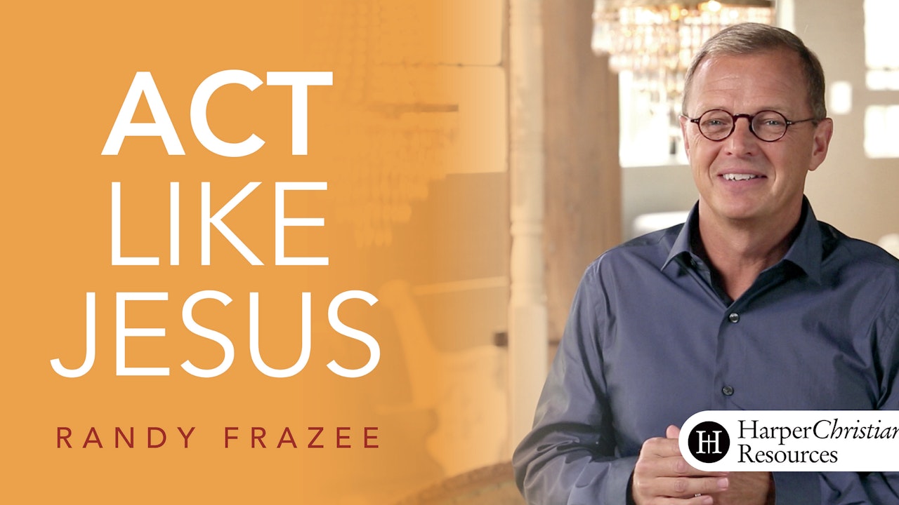 Believe Bible Study Series: Act Like Jesus (Randy Frazee)