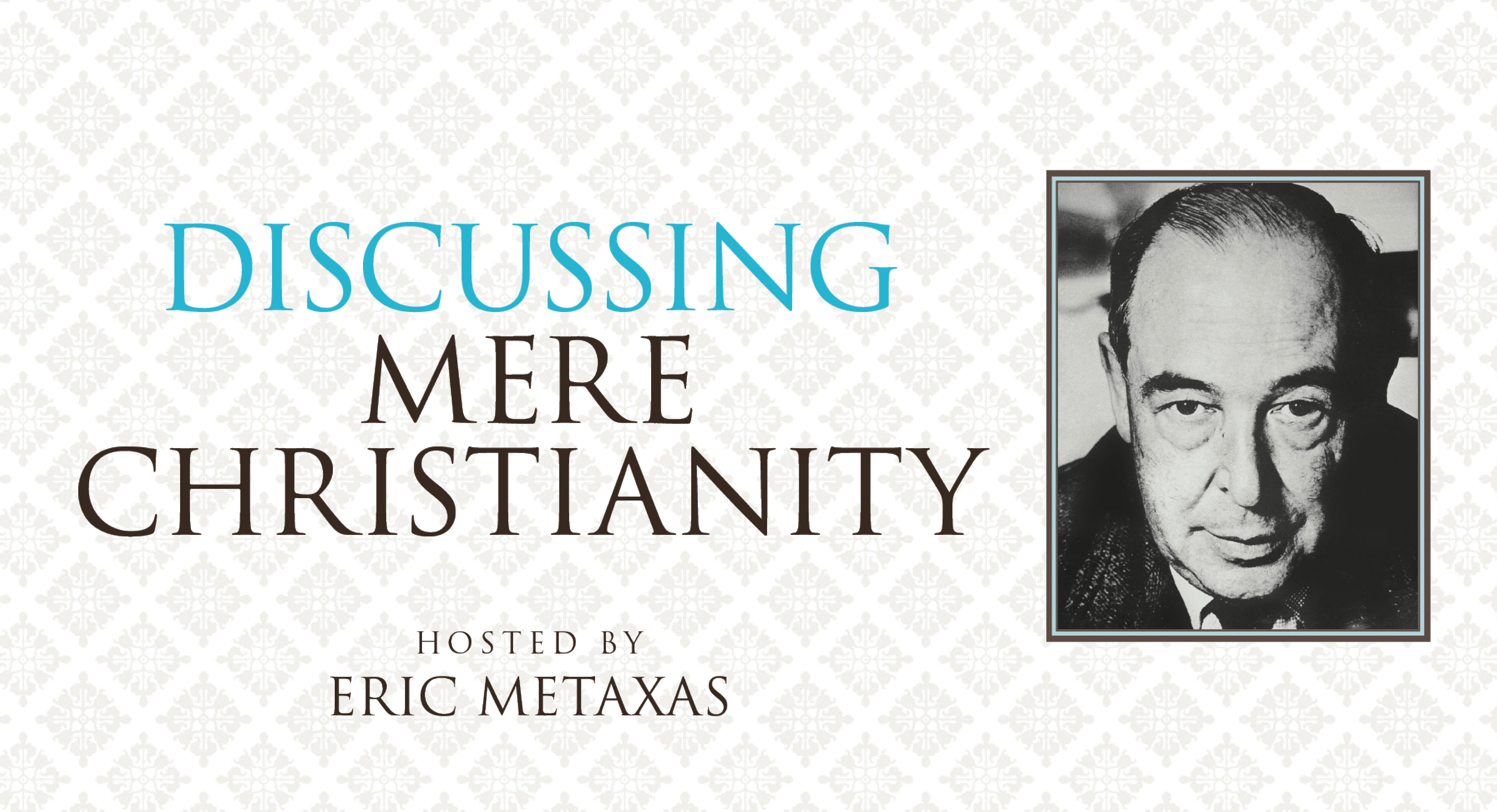 Discussing Mere Christianity (Eric Metaxas)