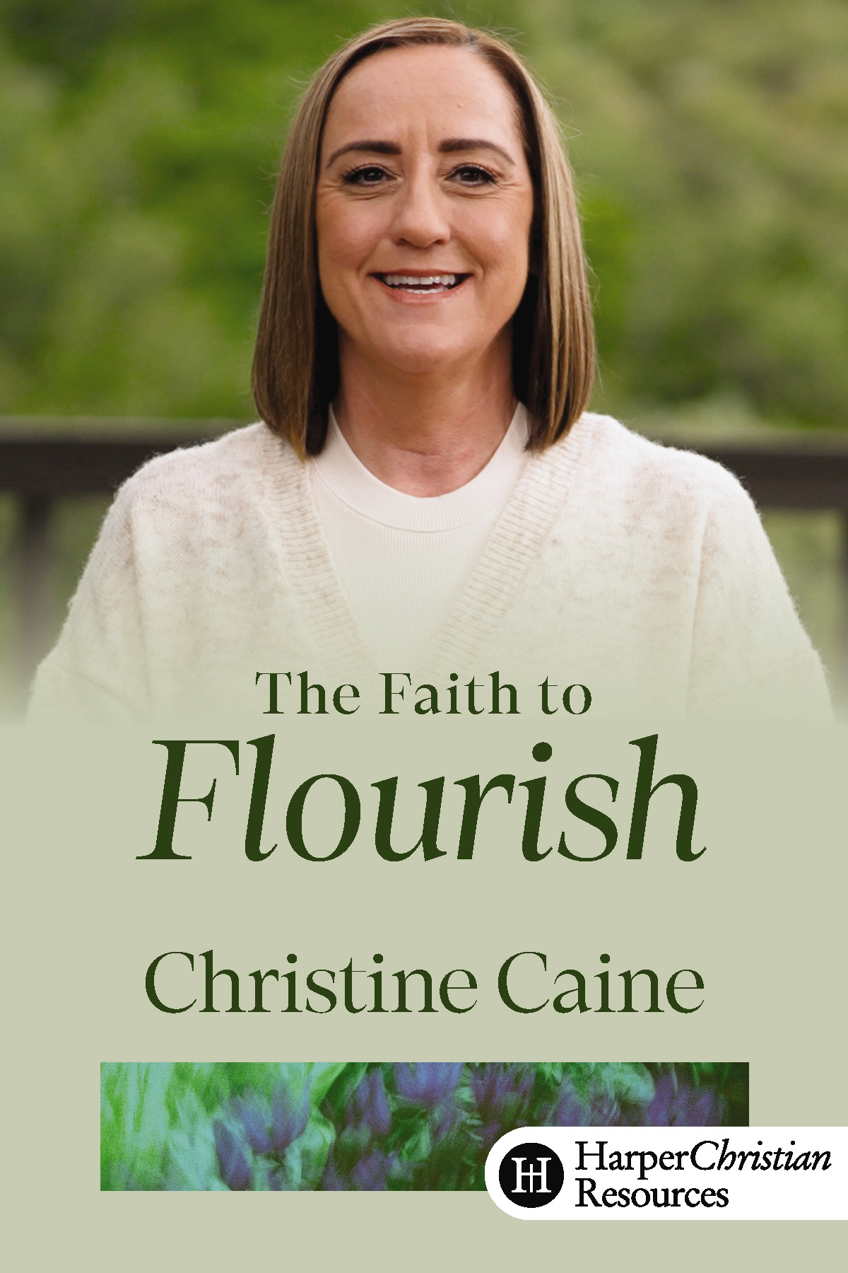 The Faith to Flourish (Christine Caine)