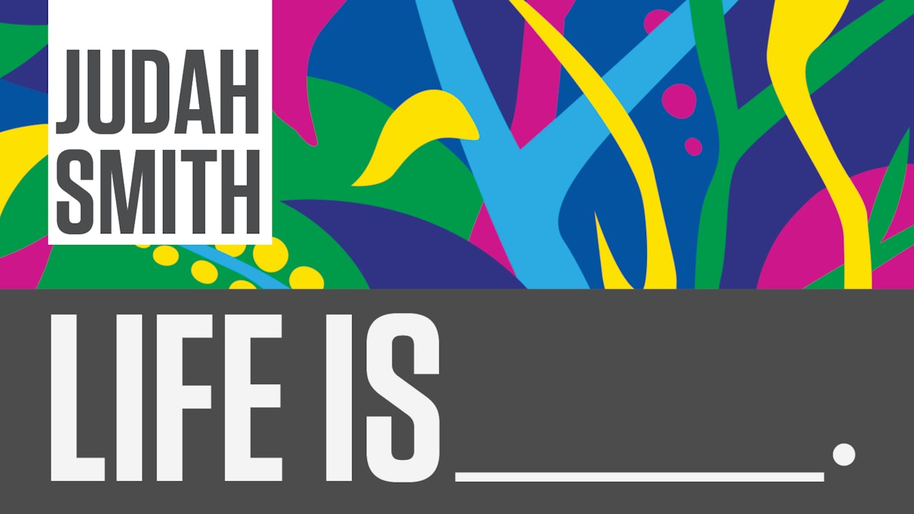 Life Is _____ (Judah Smith)