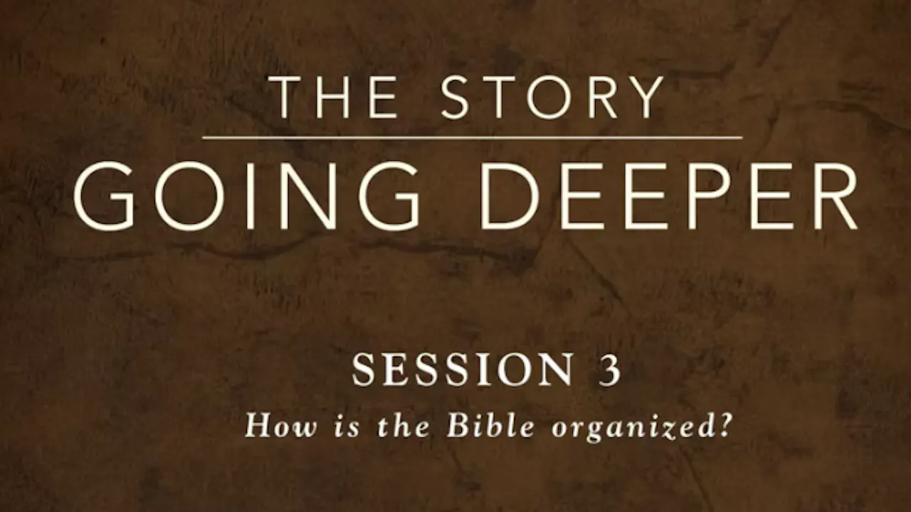 The Story: Going Deeper - Session 3: How Is the Bible Organized? - The ...