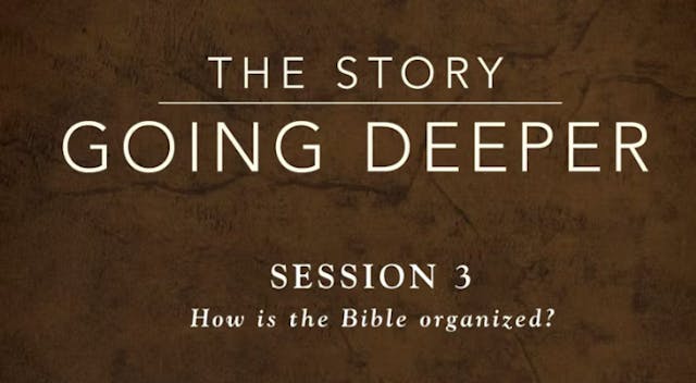 The Story: Going Deeper - Session 3: How Is the Bible Organized? 
