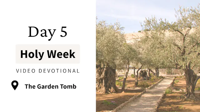 Day 5 Holy Week Video Devotional - Ga...