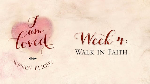 I am Loved - Week 4 - Walk in Faith