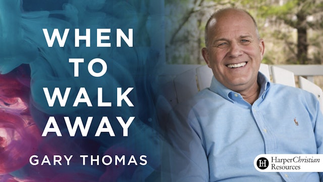 When to Walk Away (Gary Thomas)