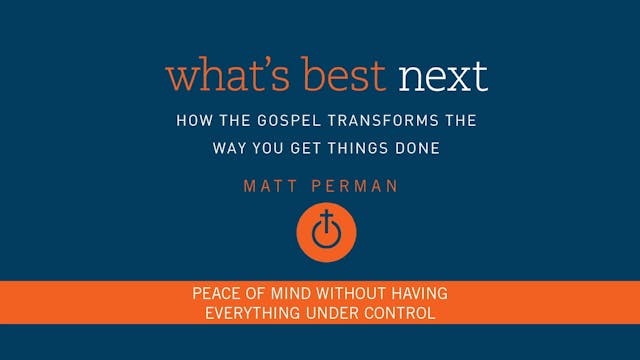 What's Best Next - Session 8 - Peace of Mind Without Having Everything Under Control