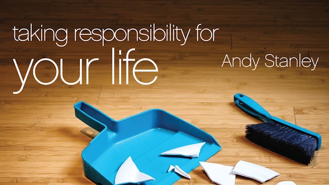 Taking Responsibility for Your Life (Andy Stanley)