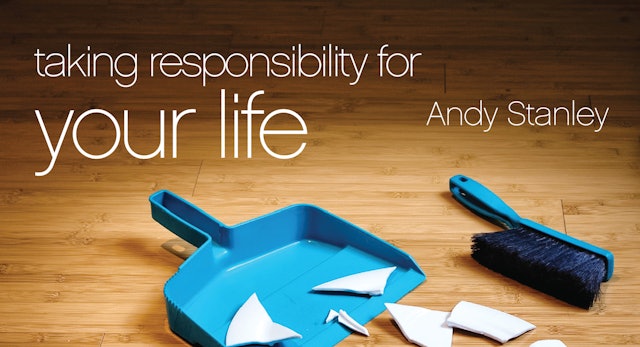 Taking Responsibility for Your Life (Andy Stanley)