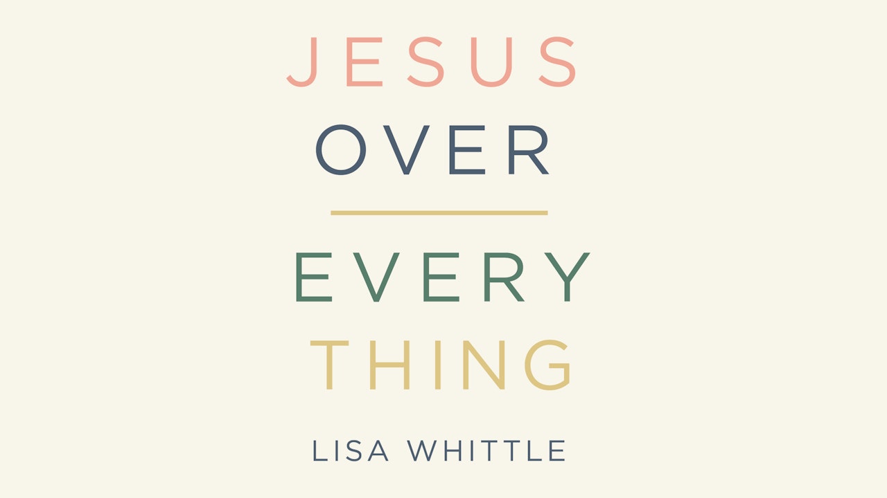 Jesus Over Everything (Lisa Whittle)
